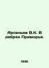 Arsenyev V.K. In the wilds of Primorye. In Russian /Arsenev V.K. V debryakh Pri. Vladimir Arseniev