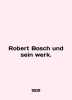 Robert Bosch und sein werk. In English (ask us if in doubt)/Robert Bosch und sei. 