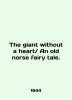The giant without a heart  An old normal fairy tale. In English (ask us if in doubt)./The giant without a heart An old n. 