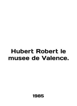 Hubert Robert le museum de Valence. In English /Hubert Robert le musee de Valen. undefined