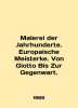 Malerei der Jahrhunderte. Europaische Meisterke. Von Giotto Bis Zur Gegenwart. . 