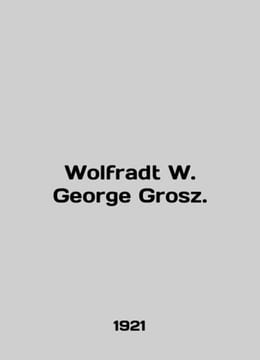 Wolfradt W. George Grosz. In English /Wolfradt W. George Grosz.. undefined