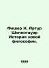 Fischer K. Arthur Schopenhauer The History of the New Philosophy. In Russian /F. Fisher, Kuno