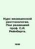 Medical Radiology Course, edited by Prof. S. A. Reinberg. In Russian /Kurs medi. Ray, Abel