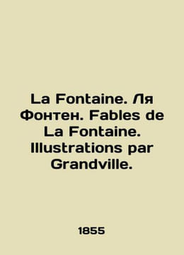 La Fontaine. La Fontaine. Fables de La Fontaine. Illustrations par Grandville. I. undefined