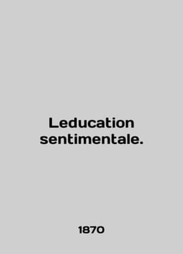 Education sentimentale. In English (ask us if in doubt)/Leducation sentimentale.. undefined