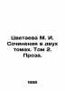 Tsvetaeva M. I. Works in two volumes. Volume 2. Prose. In Russian /Tsvetaeva M. . Marina Tsvetaeva