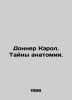 Donner Carol. The Secrets of Anatomy. In Russian /Donner Kerol. Tayny anatomii.. Donner, Kai