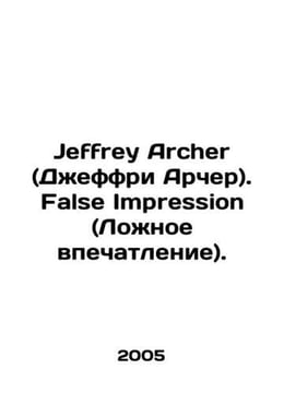 Jeffrey Archer. False Impression. In English /Jeffrey Archer (Dzheffri Archer).. undefined