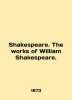 Shakespeare. The works of William Shakespeare. In English (ask us if in doubt)/S. 