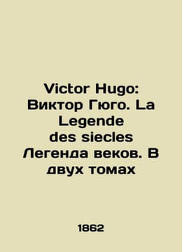 Victor Hugo: Victor Hugo. La Legende des siecles The legend of the ages. In two. undefined