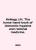 Kellogg J.H. The home hand-book of domestic hygiene and rational medicine. In En. 