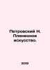 Petrovsky N. Prisoned Art. In Russian /Petrovskiy N. Plenennoe iskusstvo.. Petrovsky, Nestor Memnonovich