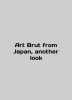 Art Brut from Japan, another look In English /Art Brut from Japan, another loo. 