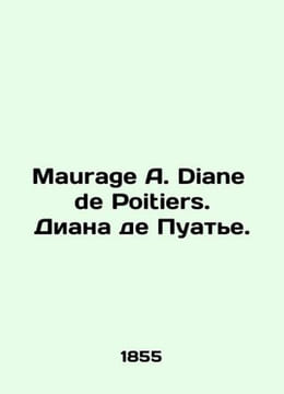Maurage A. Diane de Poitiers. Diane de Poitiers. In French (ask us if in doubt)/. undefined
