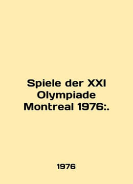 Spiele der XXI Olympiade Montreal 1976:. In English /Spiele der XXI Olympiade Mo. undefined
