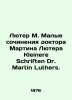 Luther M. Small Works by Dr. Martin Luther Kleinere Schriften Dr. Martin Luther.. 