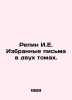 Repin I.E. Selected Letters in Two Volumes. In Russian /Repin I.E. Izbrannye pis. Repin, Ilya Efimovich