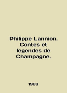Philippe Lannion. Contes et legendes de Champagne. In English /Philippe Lannion.. undefined