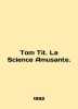 Tom Tit. La Science Amusante. In English (ask us if in doubt)/Tom Tit. La Scienc. 