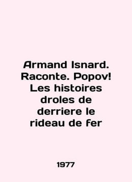 Armand Isnard. Raconte. Popov Les histoires droles de derriere le rideau de fer. undefined