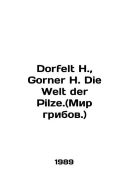 Dorfelt H.,  Gorner H. Die Welt der Pilze. (The world of mushrooms.) In German . undefined
