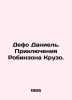 Defoe Daniel: The Adventures of Robinson Crusoe. In Russian /Defo Daniel. Prikl. Dafoe, Daniel