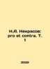 N.A. Nekrasov: pro et contra. Vol. 1 In Russian /N.A. Nekrasov: pro et contra. . Nekrasov, Alexey Ivanovich
