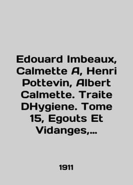 Imbeaux Calmette A Henri Pottevin Albert Calmette. Traite DHygiene. Tome 15 Egouts Et Vidanges Ordures Menageres C. undefined