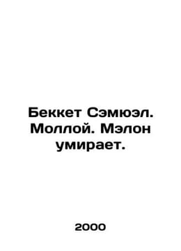 Beckett Samuel. Molloy. Malone dies. In Russian /Bekket Semyuel. Molloy. Melon . undefined