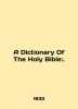 A Dictionary Of The Holy Bible:. In English (ask us if in doubt)./A Dictionary Of The Holy Bible:.. 