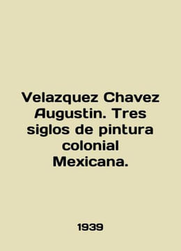 Velazquez Chavez Augustin. Tres siglos de pintura colonial Mexicana. In English. undefined