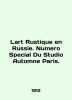 Lart Rustique en Russie. Numero Special Du Studio Automne Paris. In French (ask . 