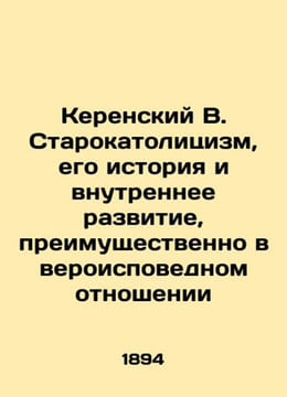 Kerensky V. Old Catholicism its history and internal development mainly in rel. undefined