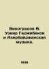 Vinogradov V. Uzeyir Hajibekov and Azerbaijani Music. In Russian /Vinogradov V. Vinogradov, Vasily Ivanovich