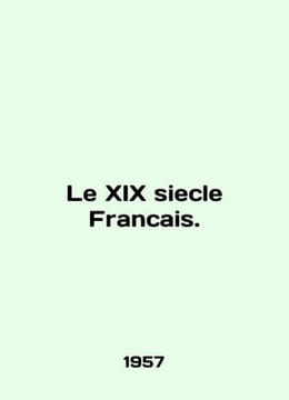 Le XIX siecle Francais. In French (ask us if in doubt)/Le XIX siecle Francais.. undefined