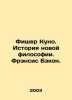 Fischer Kuno: The History of New Philosophy. Francis Bacon. In Russian /Fisher. Fisher, Kuno