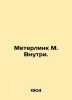 Meterlink M. Inside. In Russian (ask us if in doubt)/Meterlink M. Vnutri.. Maurice Meterlink