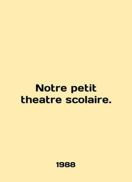 Notre petit theatre scolaire. In English /Notre petit theatre scolaire.. undefined