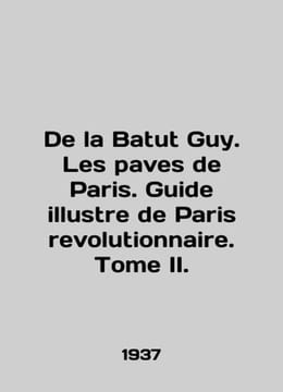 De la Batut Guy. Les paves de Paris. Guide illustre de Paris revolutionnaire. T. undefined