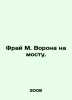 Fray M. Raven on the Bridge. In Russian /Fray M. Vorona na mostu.. Max fry