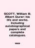 SCOTT  William B. Albert Durer: his life and works. Including autobiographical papers and complete catalogues. In Englis. 