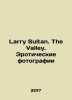 Larry Sultan. The Valley. Erotic Photographs In Russian (ask us if in doubt)./Larry Sultan. The Valley. Eroticheskie fot. 