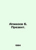 Almazov B. Present In Russian /Almazov B. Prezent.. Almazov, B.B.