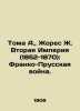 Thomas A.,  Jaures J. Second Empire (1852-1870): Franco-Prussian War. In Russia. Jaures, Jean