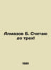 B. Almazov I count up to three In Russian /Almazov B. Schitayu do trekh. Almazov, B.B.