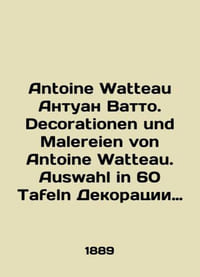 Antoine Watteau Antoine Watteau. Decorationen und Malereien von Antoine Watteau