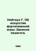 Neuhaus G. On the Piano Art: Teachers Notes. In Russian /Neygauz G. Ob iskusstv. 