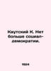 Kautsky K. No more Social Democracy. In Russian /Kautskiy K. Net bolshe sotsial. Kautsky, Karl