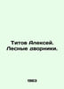 Titov Alexey. Forest janitors. In Russian /Titov Aleksey. Lesnye dvorniki.. Titov, A.A.